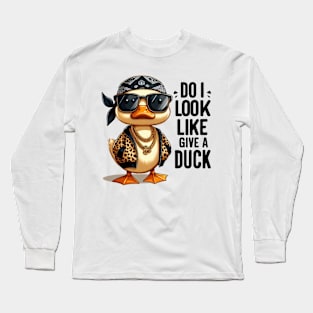 Funny duck, Do I look like give a duck Long Sleeve T-Shirt